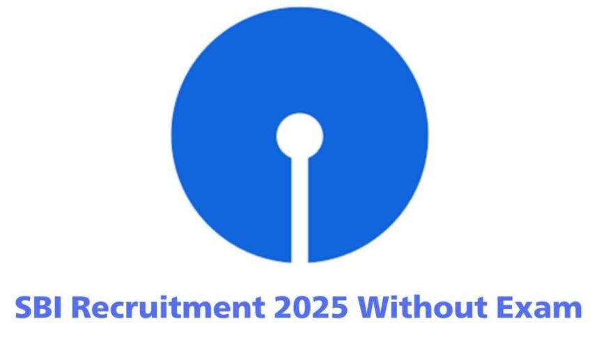 SBI Recruitment 2025 Without Exam